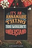  Annamarie: It\'s An Annamarie Thing You Wouldn\'t Understand - Custom Name Gift Planner Calendar Notebook Journal