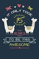 It Only Took 15 Years to be this Awesome: LLama Journal and Sketchbook Gift for 15 Year Old Girls, Blank and Lined Journal for a Funny 15th Birthday Gift for Girls 1718897049 Book Cover