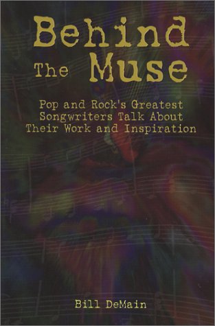 Behind The Muse: Pop and Rock's Greatest Songwriters Talk About Their Work and Inspiration Behind The Muse: Pop and Rock's Greatest Songwriters Talk About Their Work and Inspiration