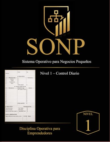 Sistema SONP™ – Nivel 1: Control Diario Disciplina Operativa para Emprendedores: Gestión diaria de ventas, gastos y flujo de efectivo para negocios pequeños (Spanish Edition)