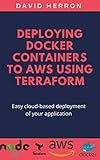 Deploying Docker Containers to AWS using Terraform: Run Docker on EC2 or ECS the easy way