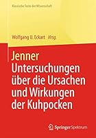 Jenner: Untersuchungen Uber Die Ursachen Und Wirkungen Der Kuhpocken 3642416780 Book Cover