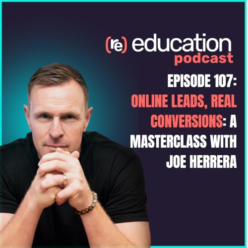 Episode 107 :&ldquo;Online Leads, Real Conversions: A Masterclass with Joe Herrera&rdquo;