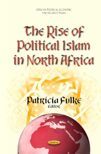 The Rise of Political Islam in North Africa (African Political, Economic, and Security Issues)