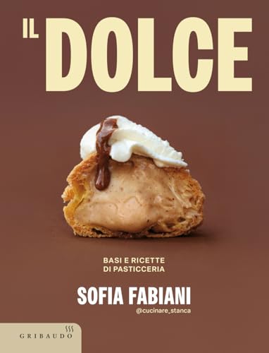Il dolce. Basi e ricette di pasticceria