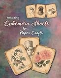 Amazing Ephemera Sheets For Paper Crafts: Artistic Mixed Media Pages For Scrapbooking, Junk Journaling & Collage Making