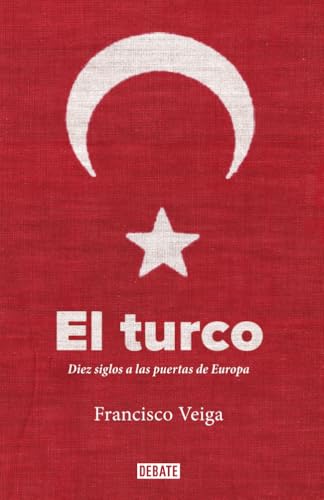 El Turco: Diez Siglos A Las Puertas De Europa