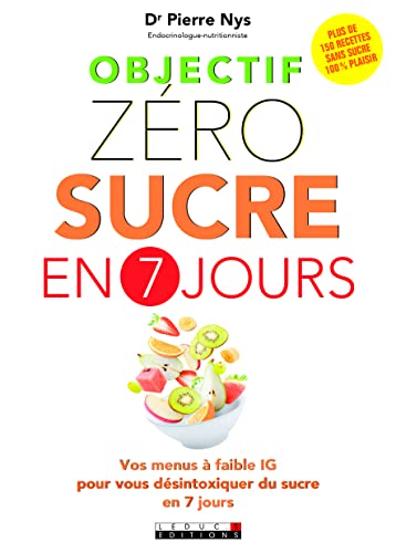Objectif zéro sucre en 7 jours: Vos menus à faible IG pour vous désintoxiquer du suvre en 7 jours