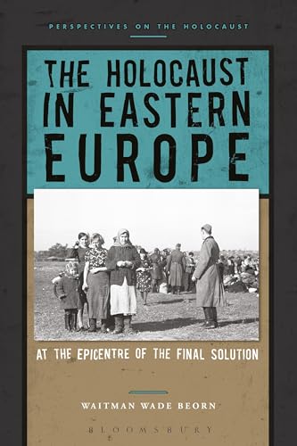 The Holocaust in Eastern Europe: At the Epicenter of the Final Solution (Perspectives on the Holocaust)