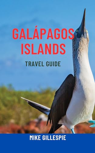 GALÁPAGOS ISLANDS TRAVEL GUIDE: Explore Ecuador’s Enchanted Isles – Wildlife Adventures, Top Attractions, Island Hopping, Snorkeling, Cruise Tips & Smart Itineraries