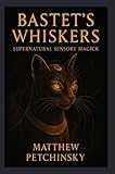  Bastet\'s Whiskers: Supernatural Sensory Magick (Apophis\'s Magick series) (English Edition)