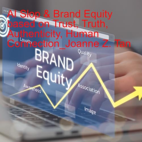AI Slop&rsquo;s Unintentional Winner: Brand Equity Built on Trust and Authenticity_Joanne Z. Tan_Season 2, Episode 90