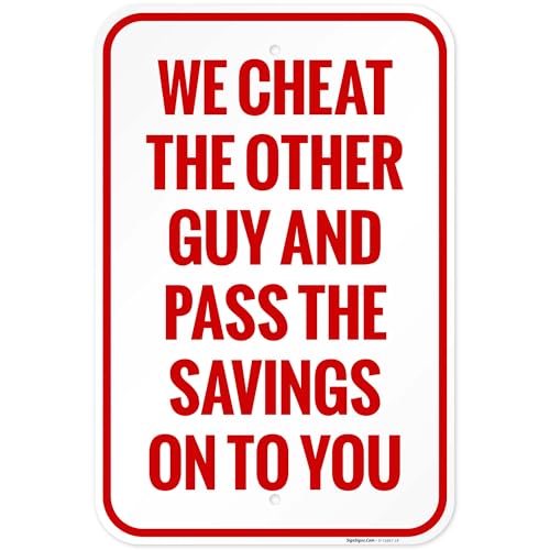 We Cheat The Other Guy and Pass The Savings On to You Sign,