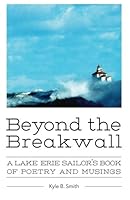Beyond the Breakwall: A Lake Erie Sailor's Book of Poetry and Musings 1490429395 Book Cover