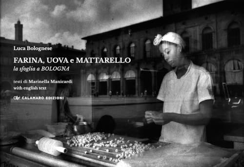 Farina, uova e mattarello. La sfoglia a Bologna. Ediz. bilingue