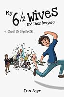 My 6 1/2 Wives and their lawyers: + God & Spirit 0620809299 Book Cover