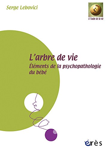 Amazon Com L Arbre De Vie Elements De La Psychopathologie Du Bebe A L Aube De La Vie French Edition Ebook Lebovici Serge Golse Bernard Casanova Alain Kindle Store