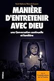 alphonse marie toukas  Manière d’entretenir avec Dieu une Conversation continuelle et familière: Suivi de Considérations sur la Passion