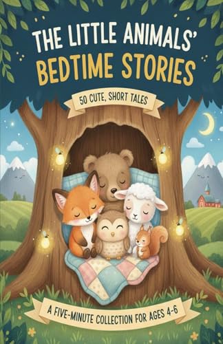 The Little Animals' Bedtime Stories: 50 Cute, Short Tales: A Five-minute Collection for Ages 4-6