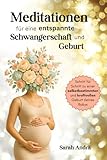 Meditationen für eine entspannte Schwangerschaft und Geburt: Mit Anleitungen, Hintergrundwissen und 24 Entspannungen