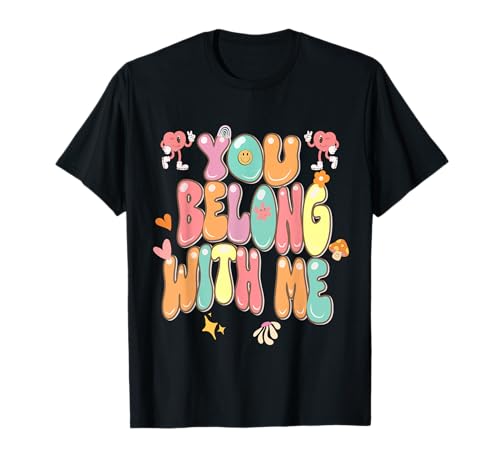 groovy valentine - you belong with me T-Shirt