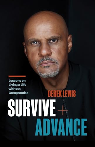 Survive and Advance: Lessons on Living a Life without Compromise