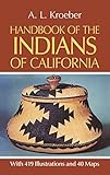 Handbook of the Indians of California, with 419 Illustrations and 40 Maps (Smithsonian Institution, Bureau of American Ethnology, Bulletin No. 78)