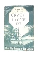 It's Crazy-I Love it! Life in British Honduras B000JCHIHC Book Cover