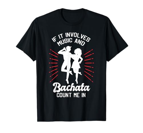 Bachata Dance Si involucra música y bachata me cuentan Camiseta