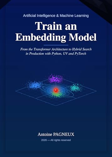 Train an Embedding Model: From the Transformer Architecture to Hybrid Search in Production with...