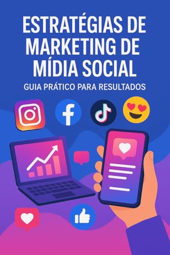 Estratégias de Marketing de Mídia Social: Guia Prático para Resul...
