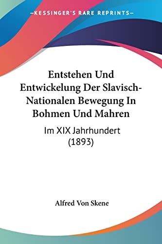 Entstehen Und Entwickelung Der Slavisch-Nationalen Bewegung In Bohmen Und Mahren: Im XIX Jahrhundert (1893) (German Edition)