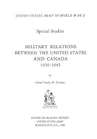 Military Relations Between the United States and Canada 1939-1945 1507681798 Book Cover