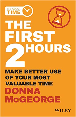 The First 2 Hours: Make Better Use of Your Most Valuable Time