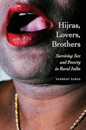 Hijras, Lovers, Brothers: Surviving Sex and Poverty in Rural India