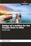  Design of a turbine for the Vaupés River in Mitú: Colombia. 2016
