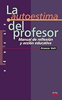 La autoestima del profesor: Manual de reflexión y acción educativa 8428813167 Book Cover