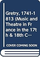 Gretry, 1741-1813 (Music and Theatre in France in the 17th & 18th Centuries) 0404601545 Book Cover