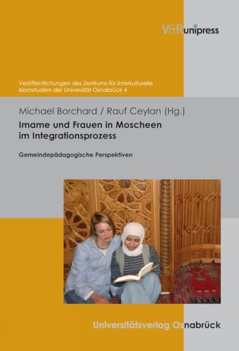 Imame und Frauen in Moscheen im Integrationsprozess (Veroffentlichungen Des Zentrums Fur Interkulturelle Islamstudien Der Universitat Osnabruck (Ziis), 4) (German Edition)