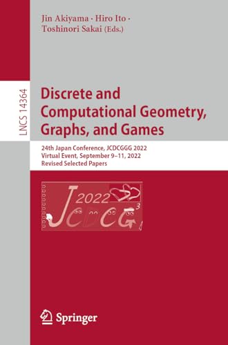 Discrete and Computational Geometry, Graphs, and Games: 24th Japanese Conference, JCDCGGG 2022, Virtual Event, September 9–11, 2022, Revised Selected Papers ... Notes in Computer Science Book 14364)