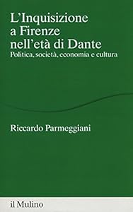 L'Inquisizione a Firenze nell'età di Dante. Politica, società, economia e cultura