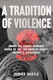 A Tradition of Violence: Inside the Secret Criminal Gangs of the Los Angeles County Sheriff’s Department