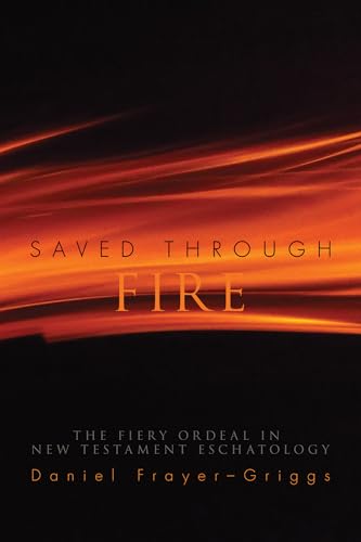 Saved Through Fire: The Fiery Ordeal in New Testament Eschatology