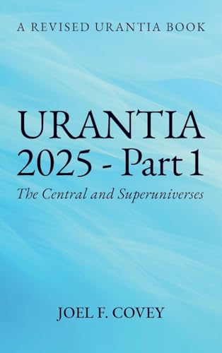 Urantia 2025 Part 1, A Revised Urantia Book