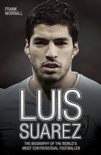 Image of Luis Suarez: The Biography of the World's Most Controversial Footballer