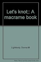 Let's knot;: A macrame book 0688400108 Book Cover