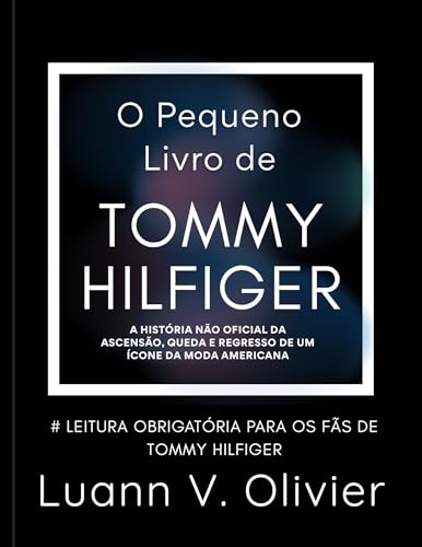 O Pequeno Livro de Tommy Hilfiger: A história não oficial da ascensão, queda e retorno de um ícone da moda americana.