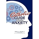 The Catholic Guide Through Anxiety: Sacred Heart Mental Wellness, with Foreword by Fr. John Paul Mary Zeller, MFVA