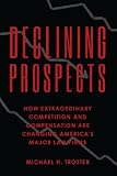 Declining Prospects: How Extraordinary Competition and Compensation Are Changing America's Major Law Firms