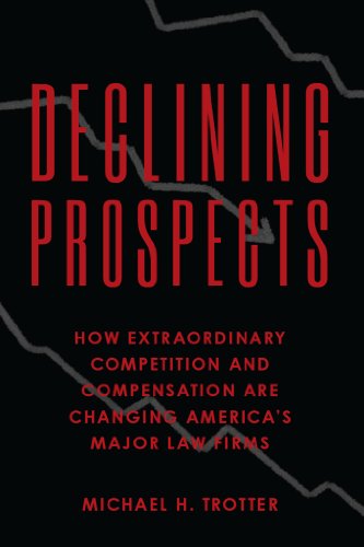 Declining Prospects: How Extraordinary Competition and Compensation Are Changing America's Major Law Firms